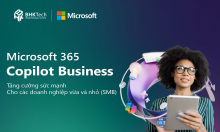 Microsoft 365 Copilot Business – Giải pháp AI đột phá tăng cường sức mạnh cho các doanh nghiệp vừa và nhỏ (SMB)