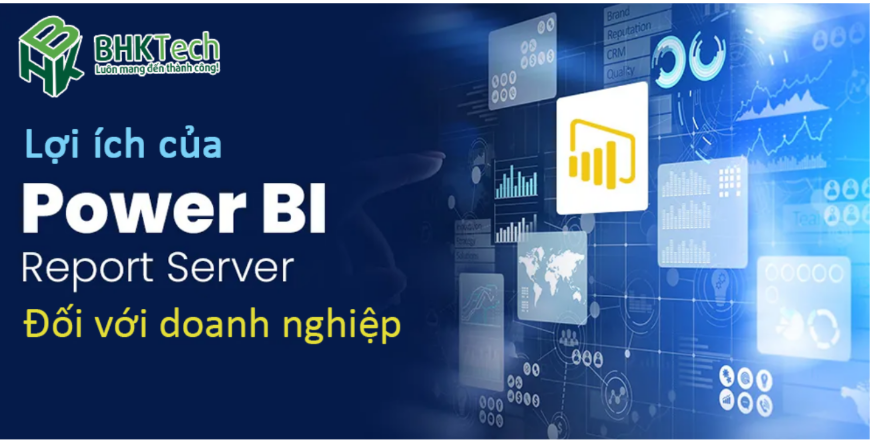 Lợi ích của Power BI Report Server đối với doanh nghiệp