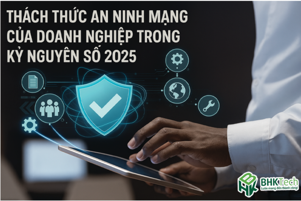 Thách thức an ninh mạng của doanh nghiệp trong kỷ nguyên số 2025