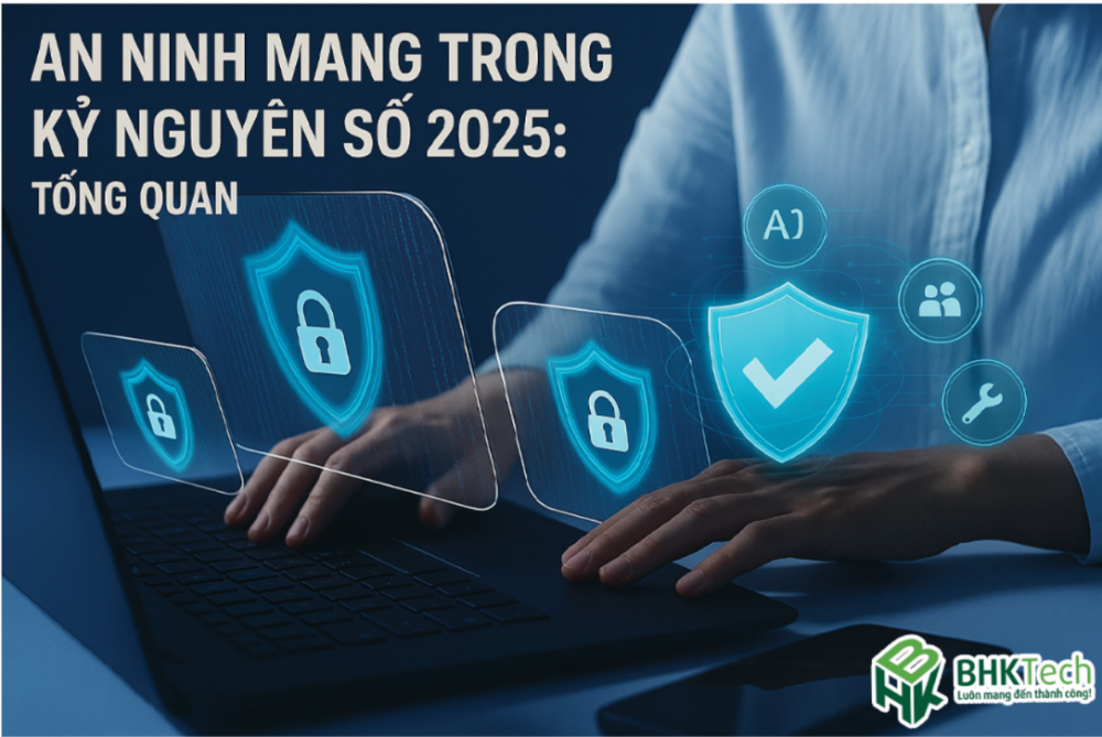 Tổng quan an ninh mạng trong kỷ nguyên số 2025