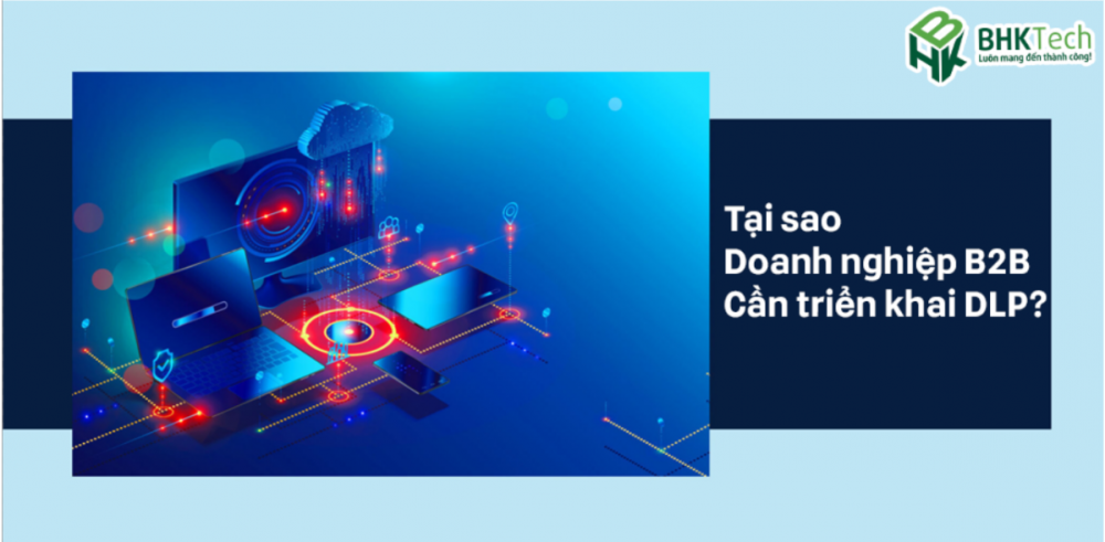 Tại sao doanh nghiệp cần triển khai DLP?
